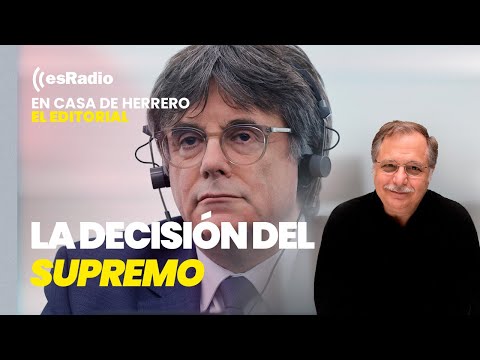 Editorial de Luis Herrero: El Supremo abre causa a Puigdemont por terrorismo