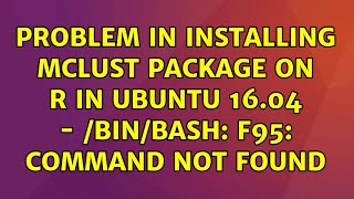 Problem in installing mclust package on R in UBUNTU 16.04 - /bin/bash: f95: command not found