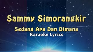 Sammy Simorangkir - Sedang Apa Dan Dimana | KARAOKE