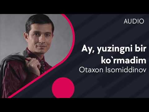 Otaxon Isomiddinov - Ay Yuzingni Bir Ko'rmadim