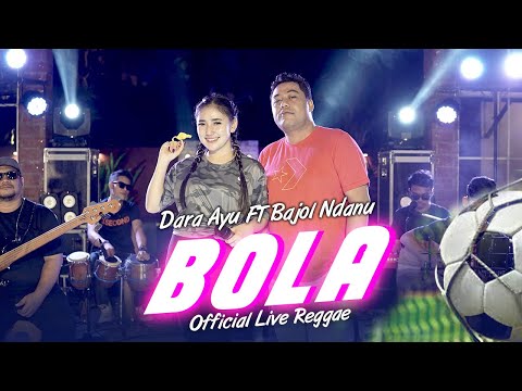 Dara Ayu Ft. Bajol Ndanu - Bola (Official Music Video) | Live Version