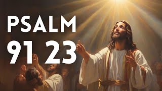 Psalm 91 and Psalm 23: The Two Most Powerful Prayers in the Bible