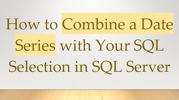 How to Combine a Date Series with Your SQL Selection in SQL Server