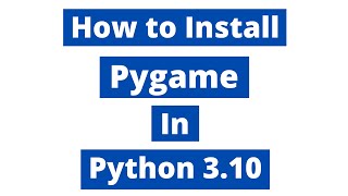 How To Install Pygame In Python 3.10 (Windows 10) | Latest Version 2022