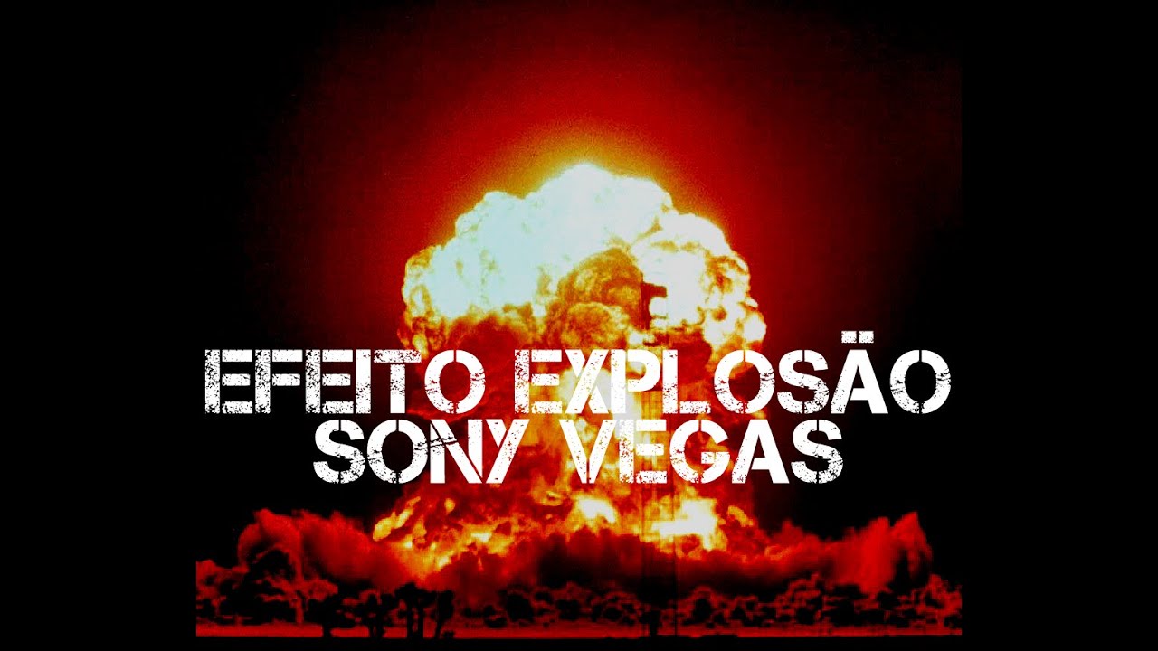 Como fazer Efeito de Explosão no Sony Vegas - YouTube