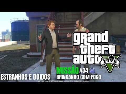 GTA 5 - Estranhos e Doidos | Brincando Com Fogo | Missão #34