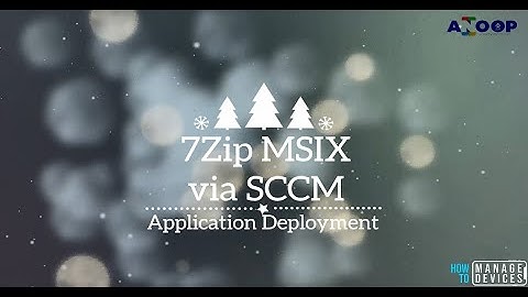 SCCM MSIX Application Deployment - 7Zip.MSIX Package Deployment via SCCM Application Model - Video