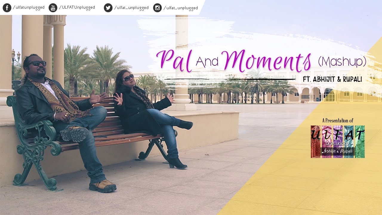 Pal (Cover) x Moments (OC) Mashup  Ft. Rupali & Abhijit | Ulfat Unplugged