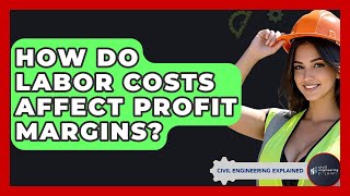 How Do Labor Costs Affect Profit Margins? - Civil Engineering Explained