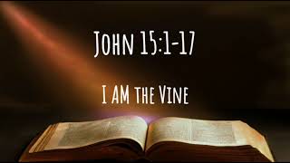 John 15 1-17 - I AM the Vine