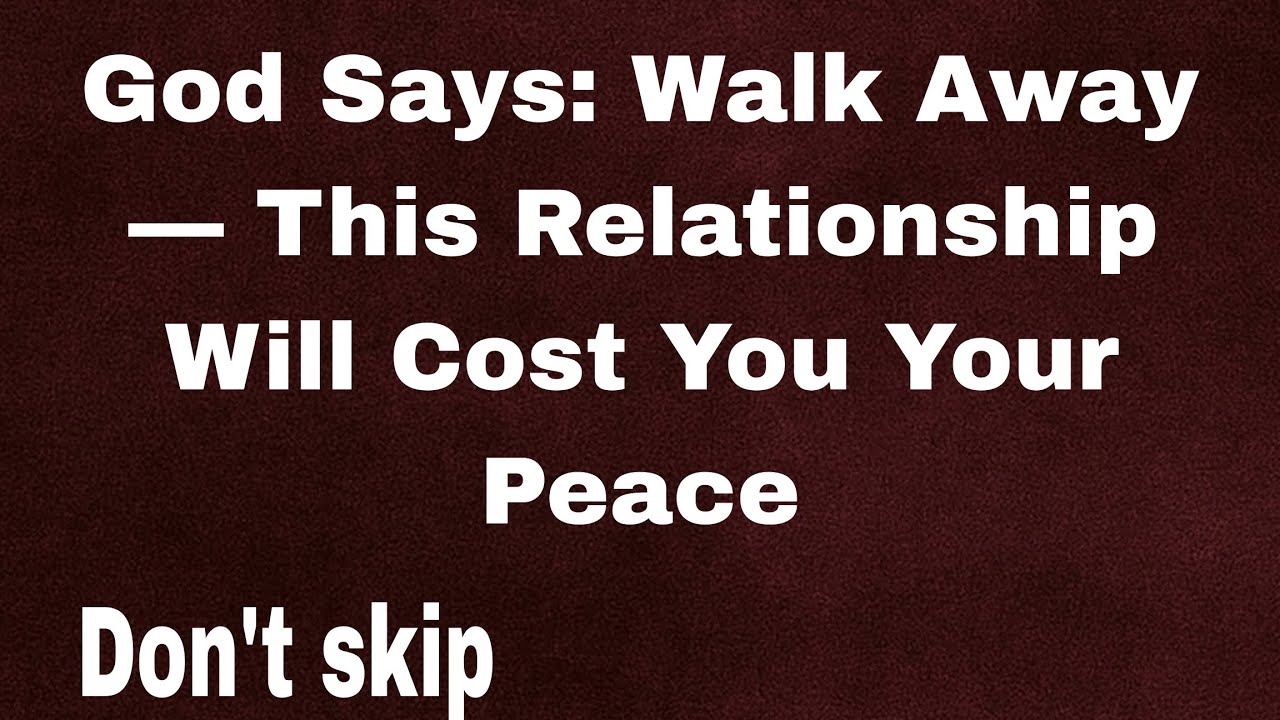 God Says: Walk Away — This Relationship Will Cost You Your Peace