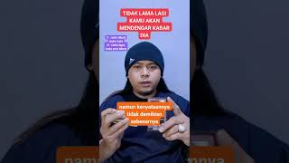 Tidak lama lagi kamu akan mendengar kabar dia
