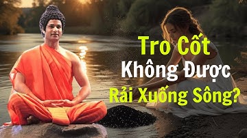 Cô gái ôm hũ tro quỳ hỏi Phật: Vì sao không được rải xuống sông? Câu trả lời rúng động!