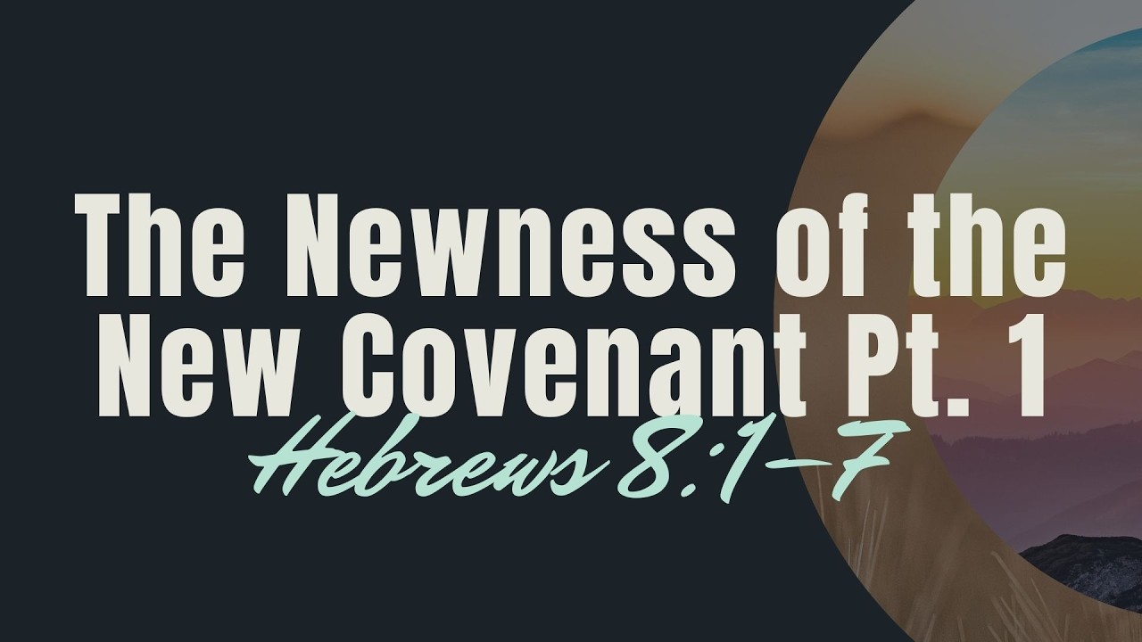 The Newness of the New Covenant Pt. 1 | Hebrews 8:1-7 - YouTube