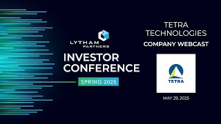 TETRA Technologies Inc. Company Webcast @ Lytham Partners Spring 2025 Investor Conference