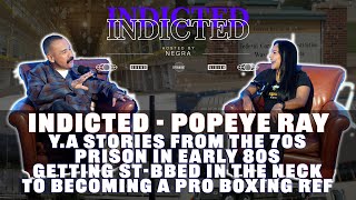 Indicted - Popeye Ray - Ya Stories In The 70S Prison In 80S St-Bbed In The Neck To Pro Boxing Ref