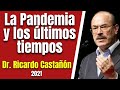 LA PANDEMIA Y LOS ÚLTIMOS TIEMPOS - DR. RICARDO CASTAÑÓN