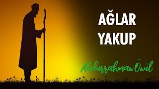 Ağlar Yakup Ağlar Yusufum Diye - Abdurrahman Önül | İlahiler