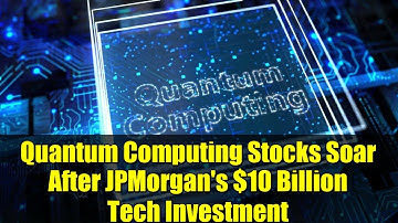Quantum Computing Stocks Soar After JPMorgan