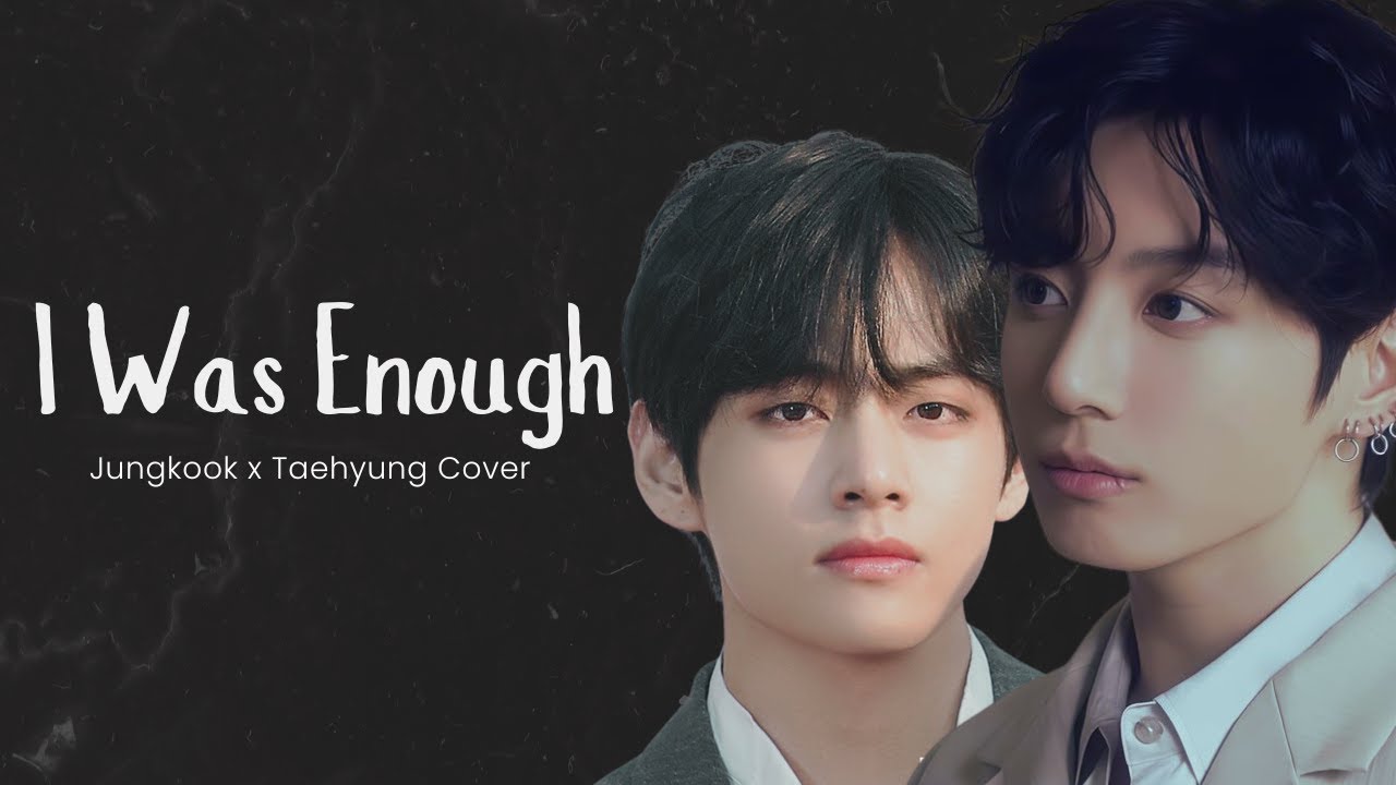 I Was Enough Taehyung x Jungkook
