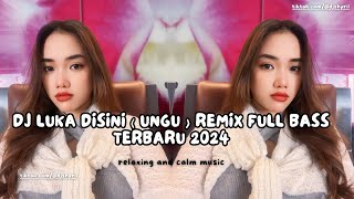 DJ LUKA DISINI  ( UNGU )  REMIX FULL BASS TERBARU 2024 - DJ TIK TOK VIRAL TERBARU FULL BASS !!