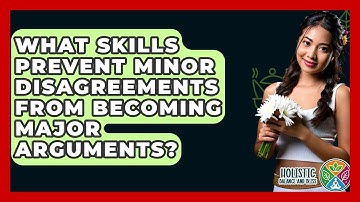 What Skills Prevent Minor Disagreements From Becoming Major Arguments? - Holistic Balance And Bliss