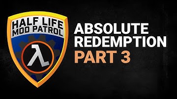 Half Life Mod Patrol | Absolute Redemption | Part 3