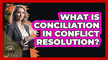 What Is Conciliation In Conflict Resolution?