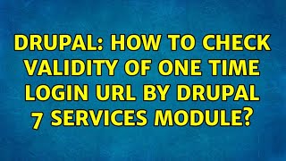 Drupal: How to check validity of one time login url by Drupal 7 Services module? (2 Solutions!!)