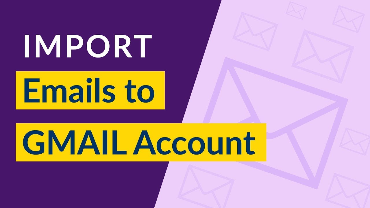 How To Import Email To Gmail II Import Old Emails To Gmail II Import 