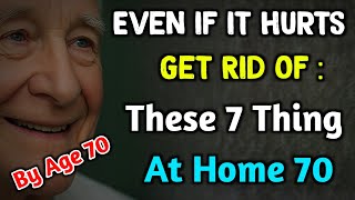 Before You Turn 70: Throw Out These 7 Things at Home, Even If It Hurts