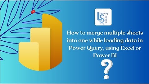 How to merge multiple sheets into one while loading data in Power Query using Excel or Power BI?