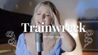 Trainwreck - James Arthur // Brittany Maggs cover