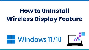 How to UnInstall Wireless Display Feature in Windows 10/11