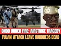 SHOCKING: 200 Civilians Reported Dead? in Airstrike as Ondo Faces Deadly Terror Attack