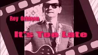 It's Too Late-Roy Orbison,Buddy Holly chords