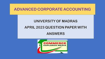 Advanced corporate accounting university of Madras April 2023 question paper with answer