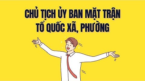 Quy định tiêu chuẩn cán bộ giữ chức Chủ tịch Ủy ban Mặt trận Tổ quốc xã, phường | Báo Lao Động