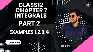 📘 Class 12 Maths | Chapter 7 – Integrals | Part 2 | Examples 1, 2, 3 & 4 | NCERT