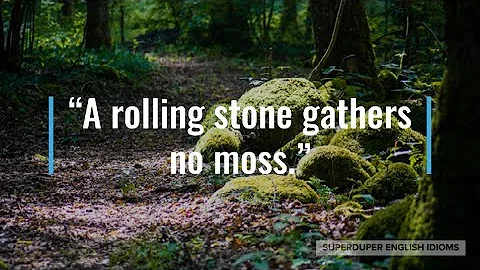 "A Rolling Stone Gathers No Moss" Idiom Meaning, Origin & History | Superduper English Idioms
