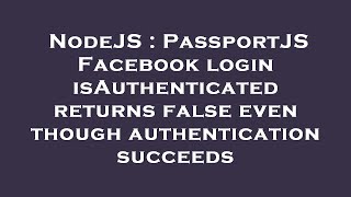 Nodejs Passportjs Facebook Login Isauthenticated Returns False Even Though Authentication Succeeds