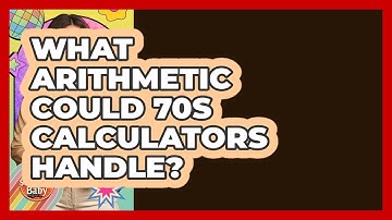What Arithmetic Could 70s Calculators Handle? - I