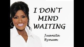 Juanita Bynum | I Don't Mind Waiting lyrics