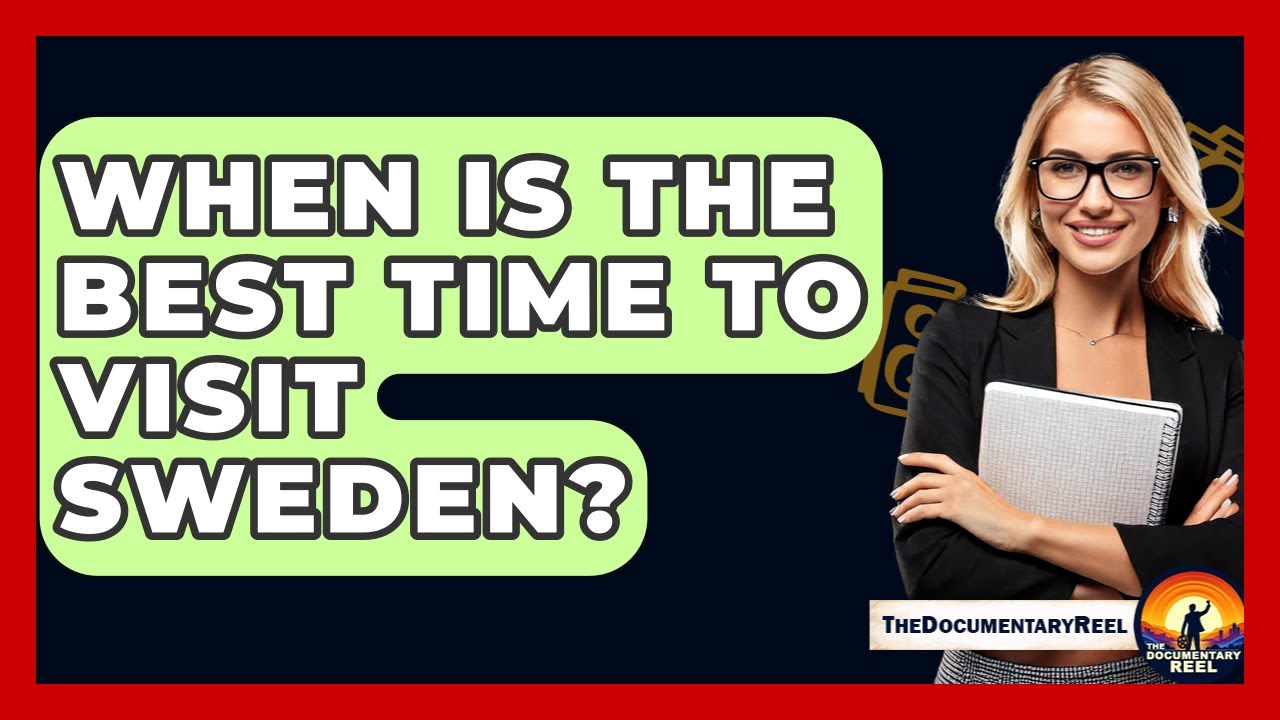 When Is The Best Time To Visit Sweden? - The Documentary Reel