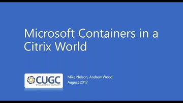 CUGC User Share (08-03-17): Microsoft Containers in a Citrix World