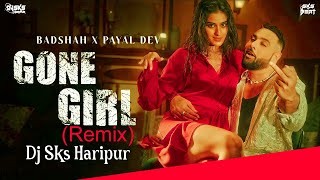 Gone Girl Remix Dj Sks Haripur Badshah & Payal Dev Bollywood Dj Song 2023 Insta Viral Song