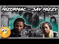 MizOrMac - Say Mizzy REACTION