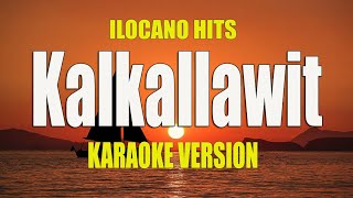 Kalkallawit -KARAOKE VERSION | Ilocano Song