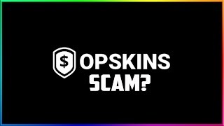 CS GO IS OPSKINS A SCAM?!