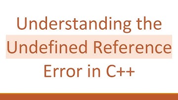 Understanding the Undefined Reference Error in C++